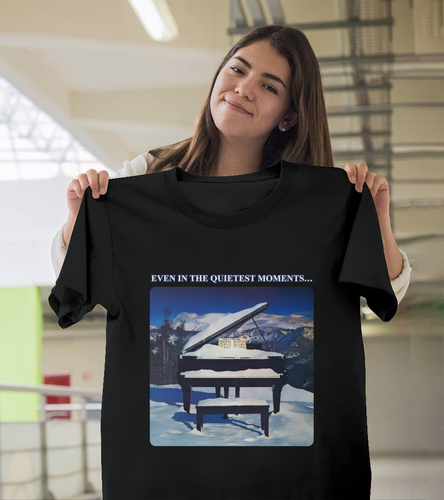 Even In The Quietest Moments Snow-Covered Mountain Piano Scene T-Shirt