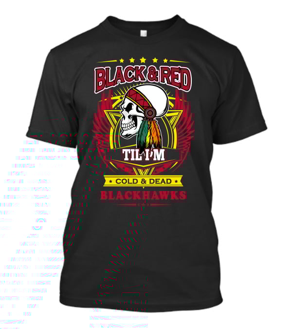 Black & Red Til I'm Cold & Dead Blackhawks T-Shirt