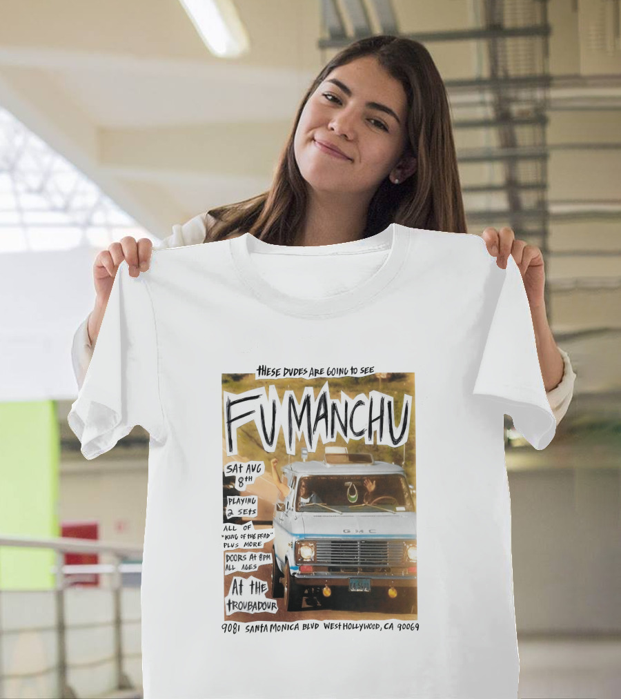 These Dudes Are Going To See Fu Manchu Sat Aug 8Th At The Troubadour 9081 Santa Monica Blvd West Hollywood Ca 90069 T-Shirt