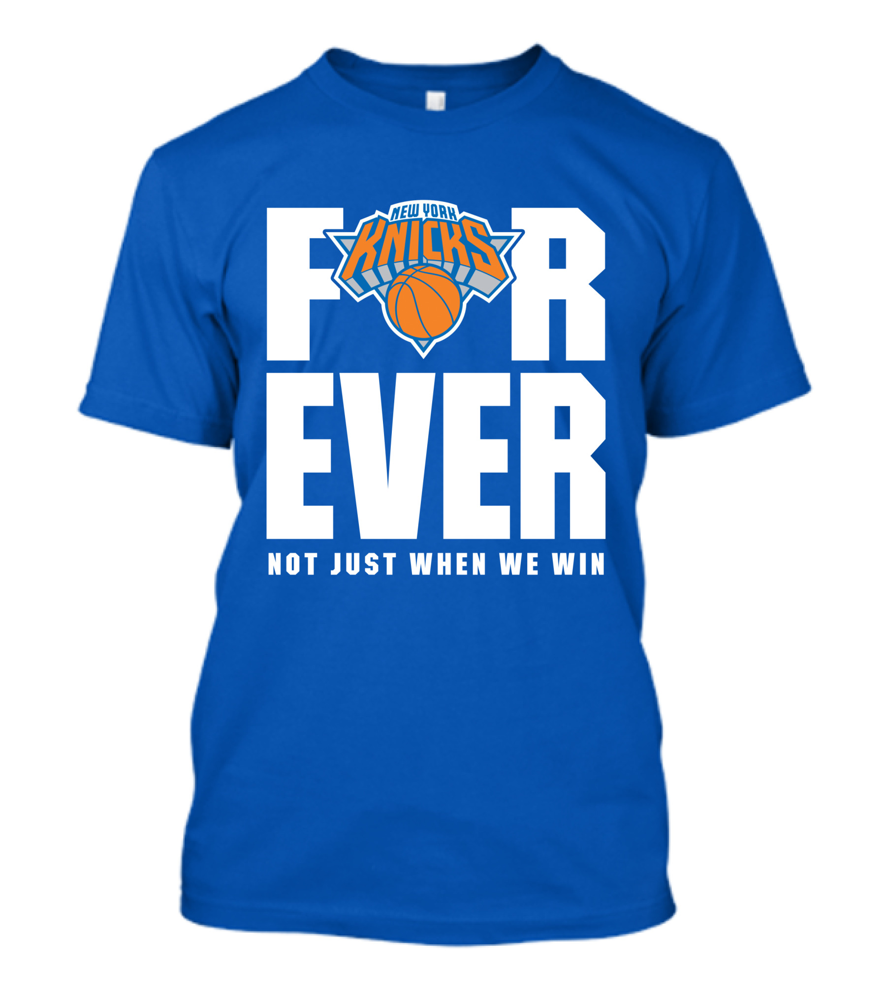New York Knicks Forever Not Just When We Win T-Shirt
