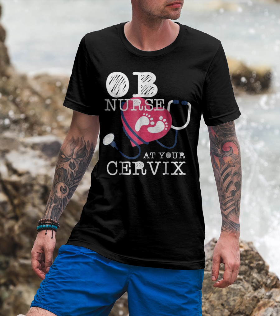 OB Nurse At Your Cervix Funny Baby Delivery Labor T-Shirt