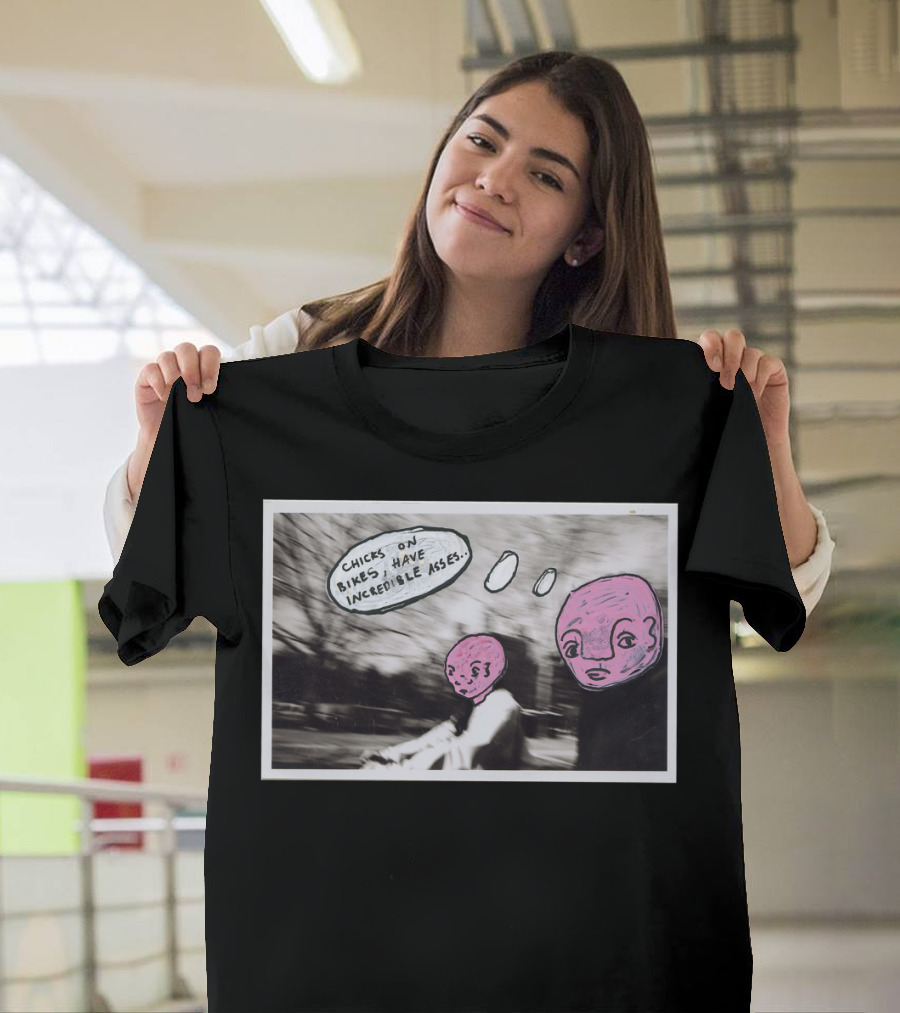 CHICKS ON BIKES HAVE INCREDIBLE ASSES T-Shirt