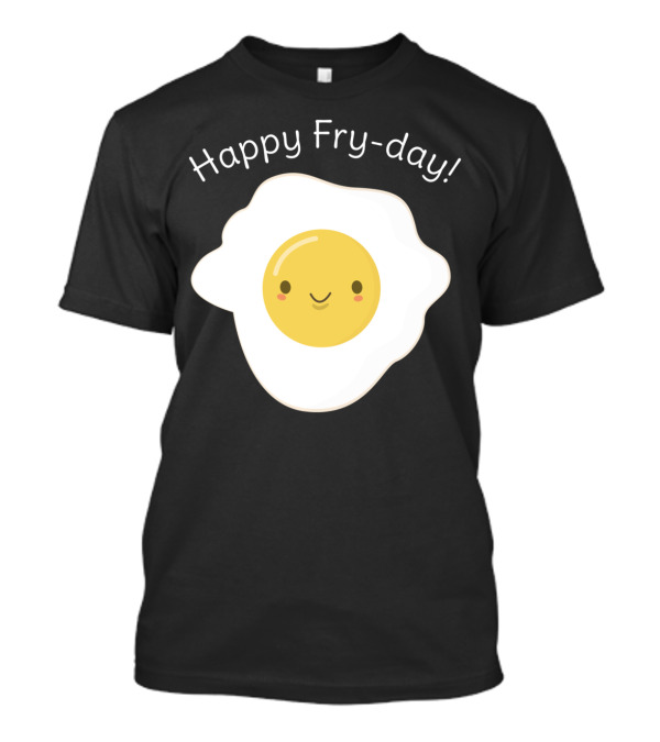 Happy Fry-day Cute Kawaii Egg Pun T-Shirt