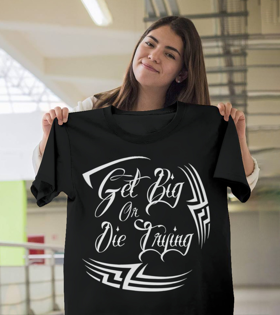 Get Big Or Die Trying Bold Tribal T-Shirt