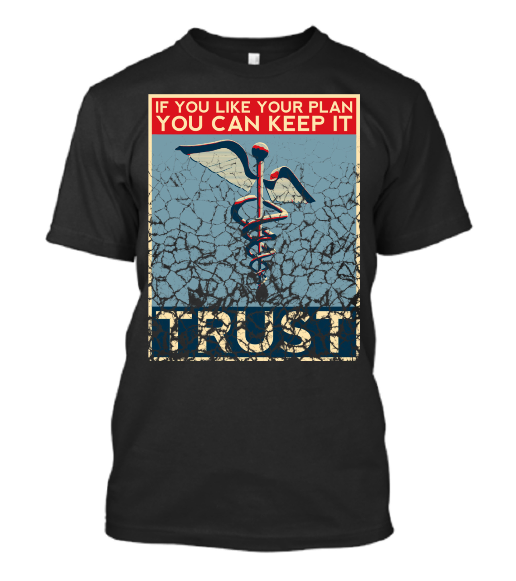 IF YOU LIKE YOUR PLAN YOU CAN KEEP IT TRUST T-Shirt