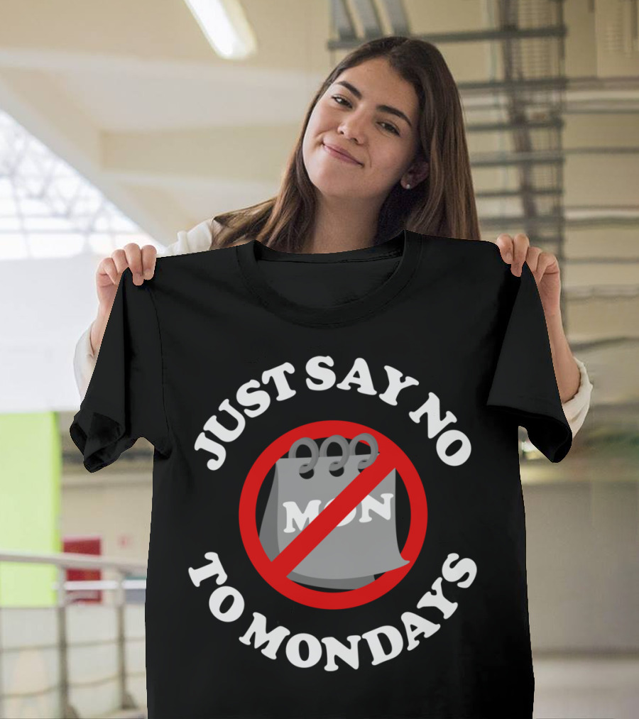 JUST SAY NO TO MONDAYS CALENDAR ICON WITH RED CIRCLE SLASH T-Shirt
