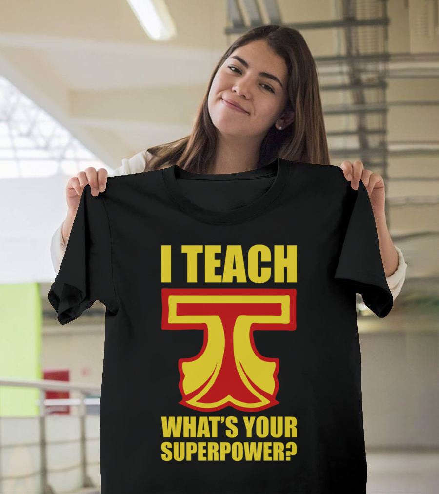 I Teach What's Your Superpower Teacher Iconic Symbol T Text T-Shirt