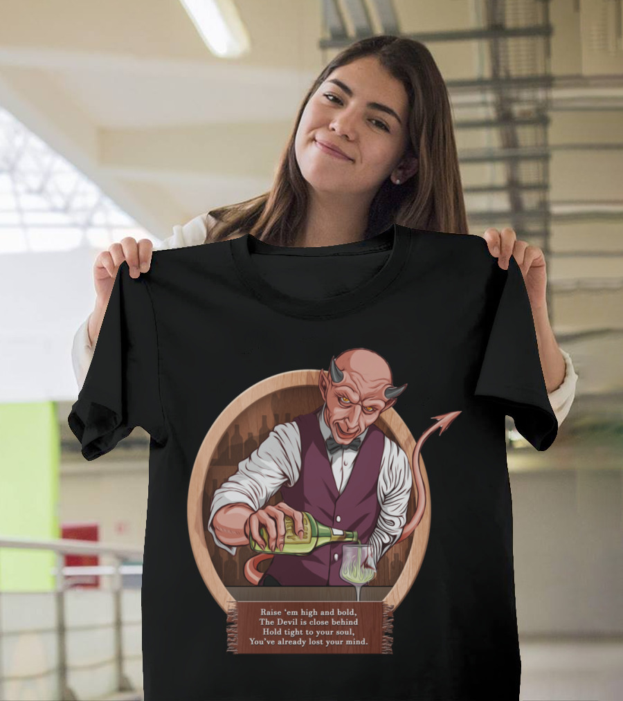 Bar Devil T Raise 'em High and Bold The Devil is Close Behind Hold Tight to Your Soul You've Already Lost Your Mind T-Shirt