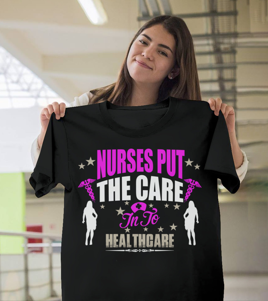 Nurses Put The Care In To Healthcare With Caduceus Stars T-Shirt