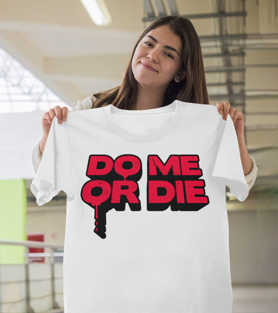 DO ME OR DIE Dripping T-Shirt