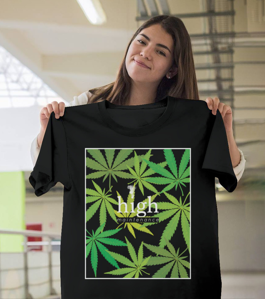 High Maintenance Cannabis Leaves Up In Smoker T-Shirt