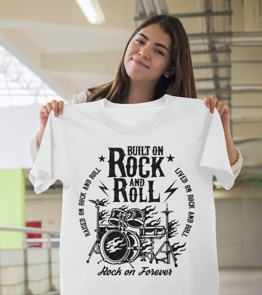 Raised on Rock and Roll Built on Rock and Roll Lived on Rock and Roll Rock on Forever T-Shirt
