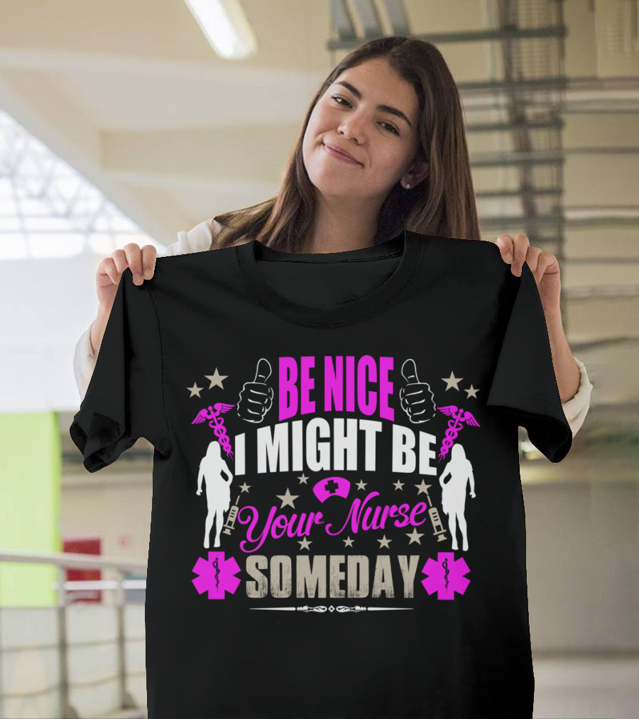 BE NICE I MIGHT BE YOUR NURSE SOMEDAY Thumbs Up Stars Medical Symbols T-Shirt