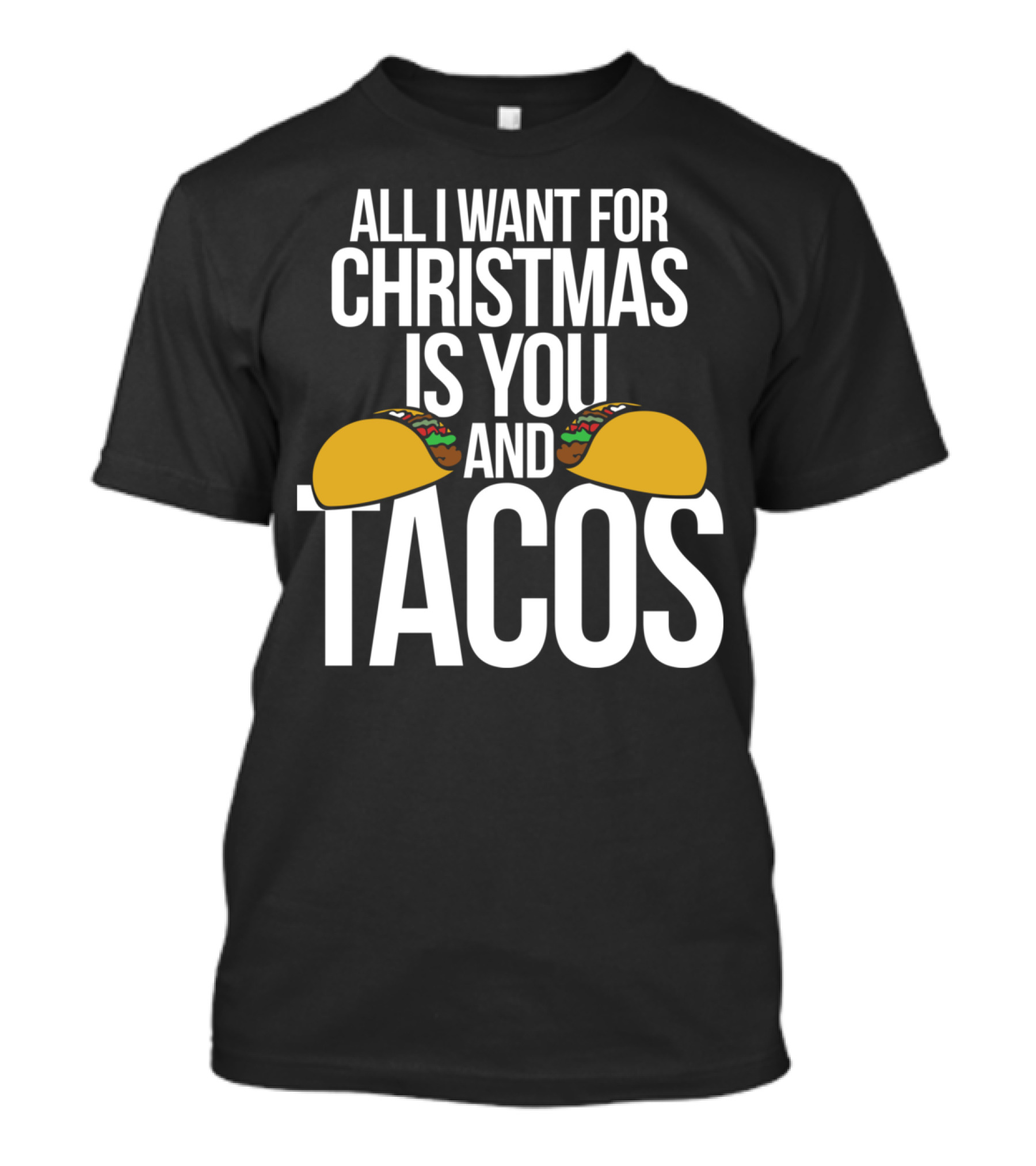 All I Want For Christmas Is You And Tacos T-Shirt