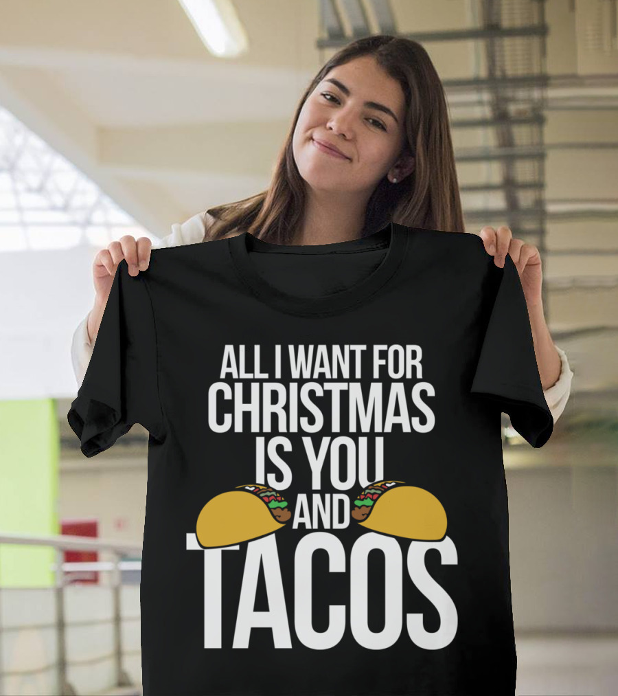 All I Want For Christmas Is You And Tacos T-Shirt