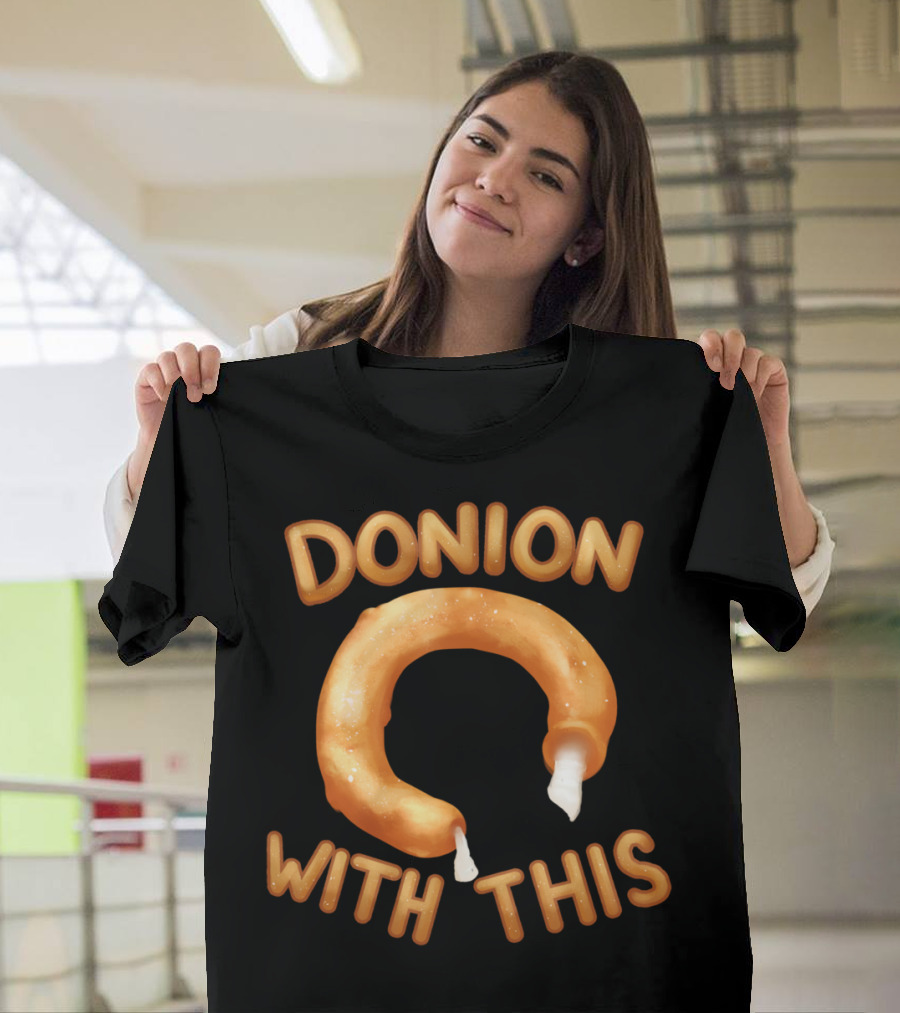 DONION WITH THIS T-Shirt