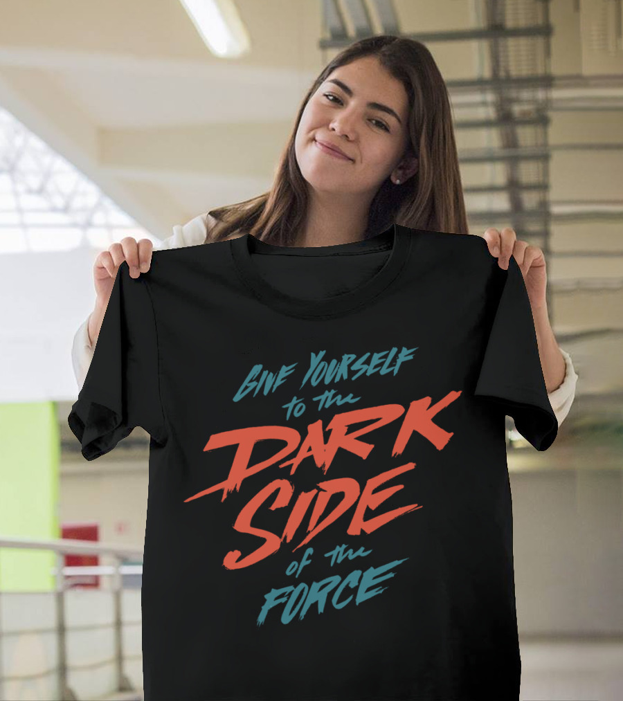 Give Yourself to the Dark Side of the Force T-Shirt