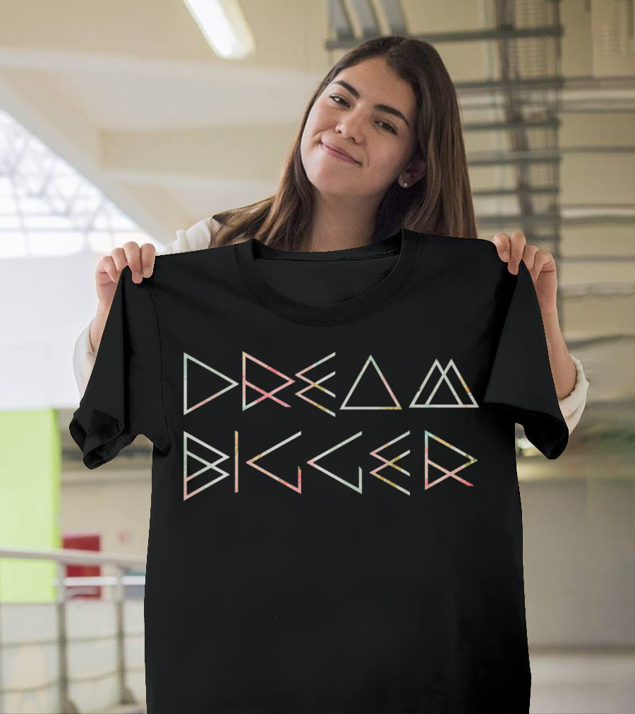 Dream Bigger Geometric Modern Typography T-Shirt