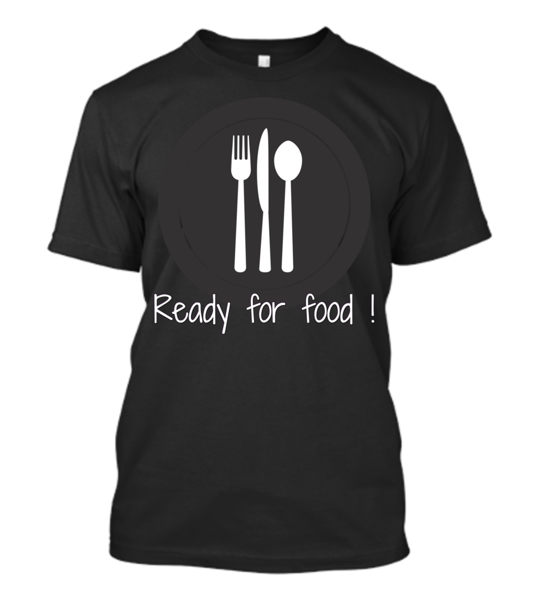 Ready For Food Fork Knife Spoon T-Shirt