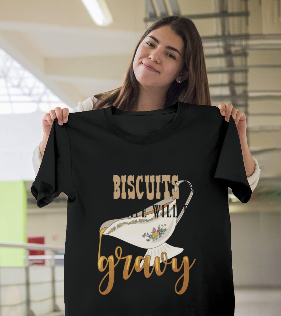 Mind Your Own Biscuits and Life Will Be Gravy with Floral Gravy Boat T-Shirt