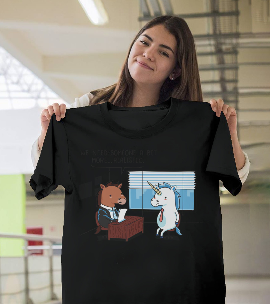 We Need Someone a Bit More Realistic Horse Unicorn Interview Scene T-Shirt