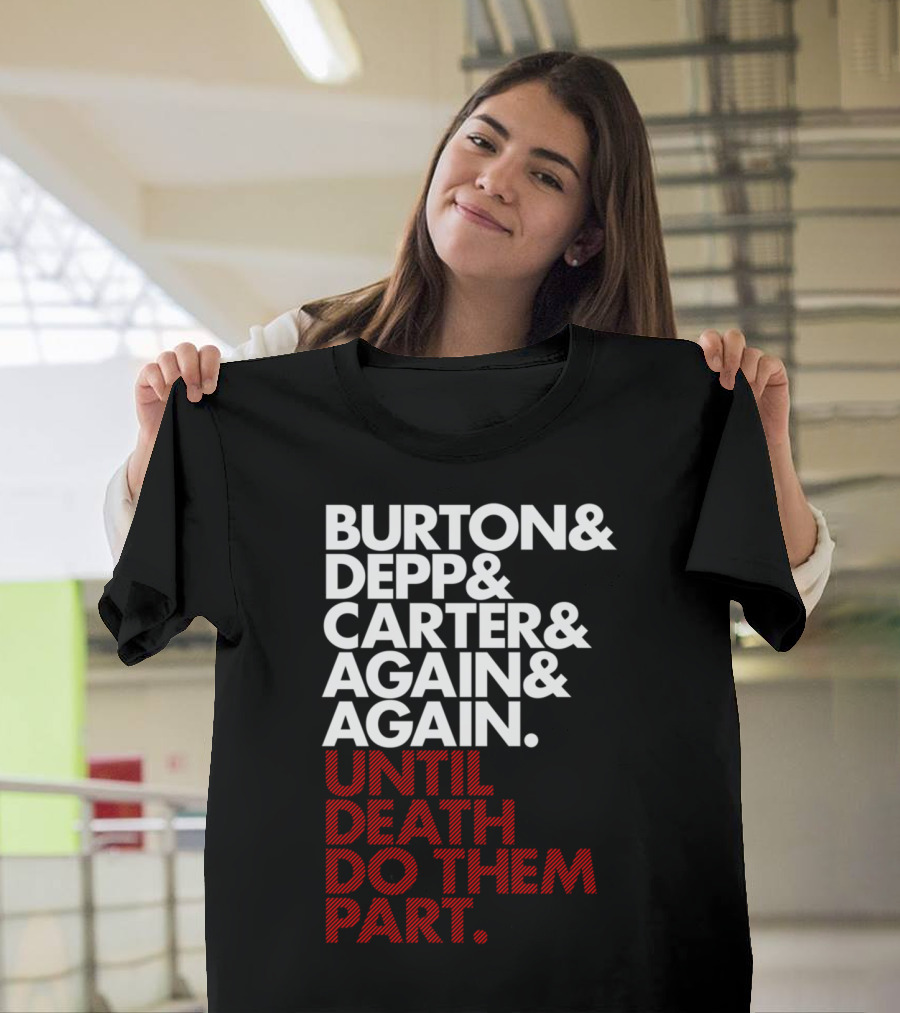 Burton Depp Carter Again Again Until Death Do Them Part T-Shirt