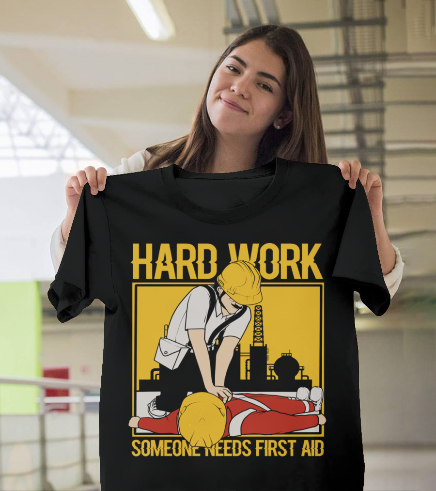 HARD WORK SOMEONE NEEDS FIRST AID T-Shirt