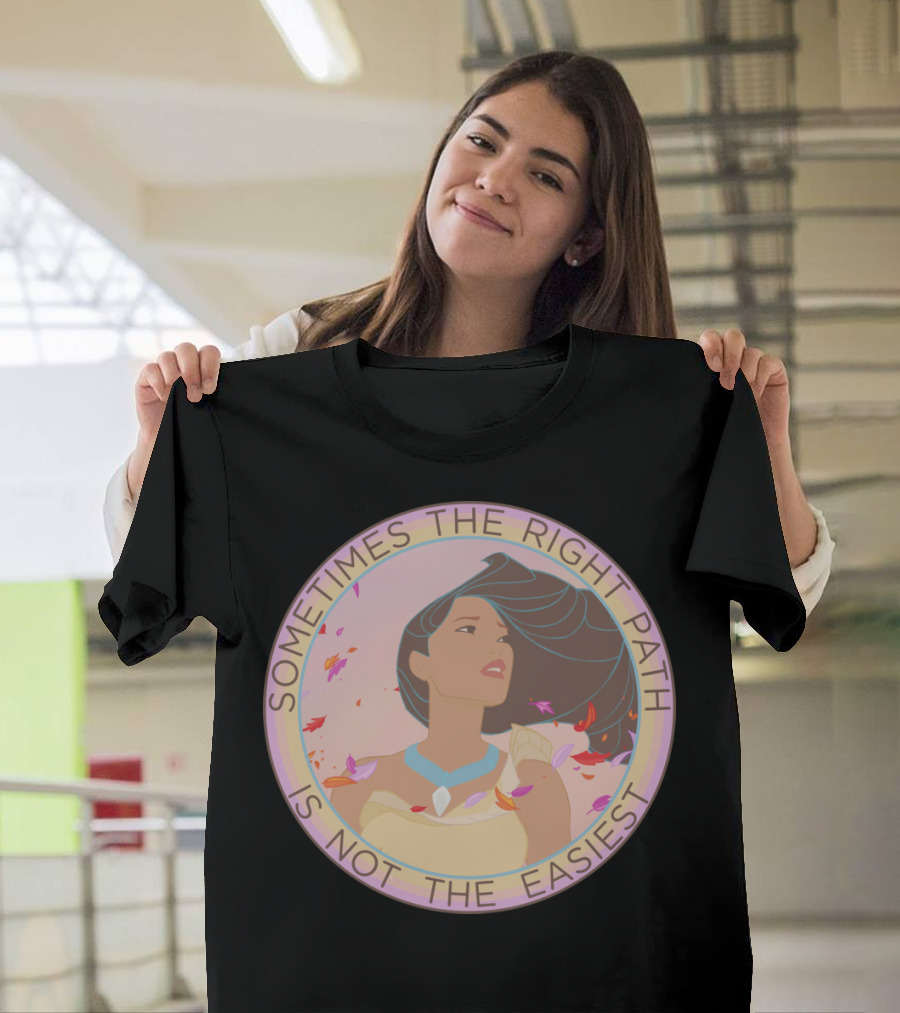 Sometimes The Right Path Is Not The Easiest T-Shirt