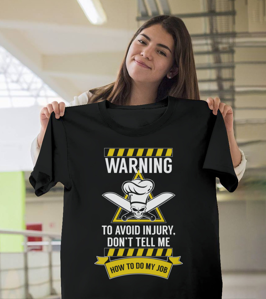 WARNING To Avoid Injury Don't Tell Me How To Do My Job Chef Skull with Knives T-Shirt