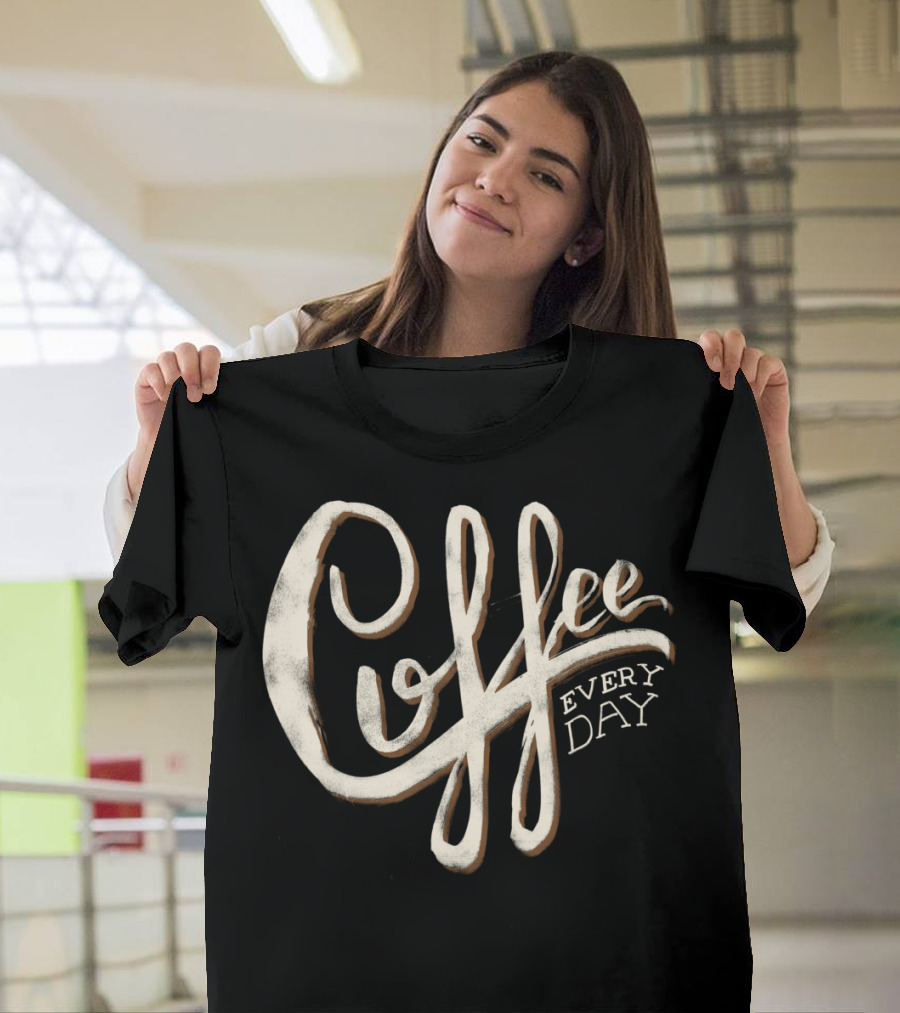 Coffee Every Day T-Shirt