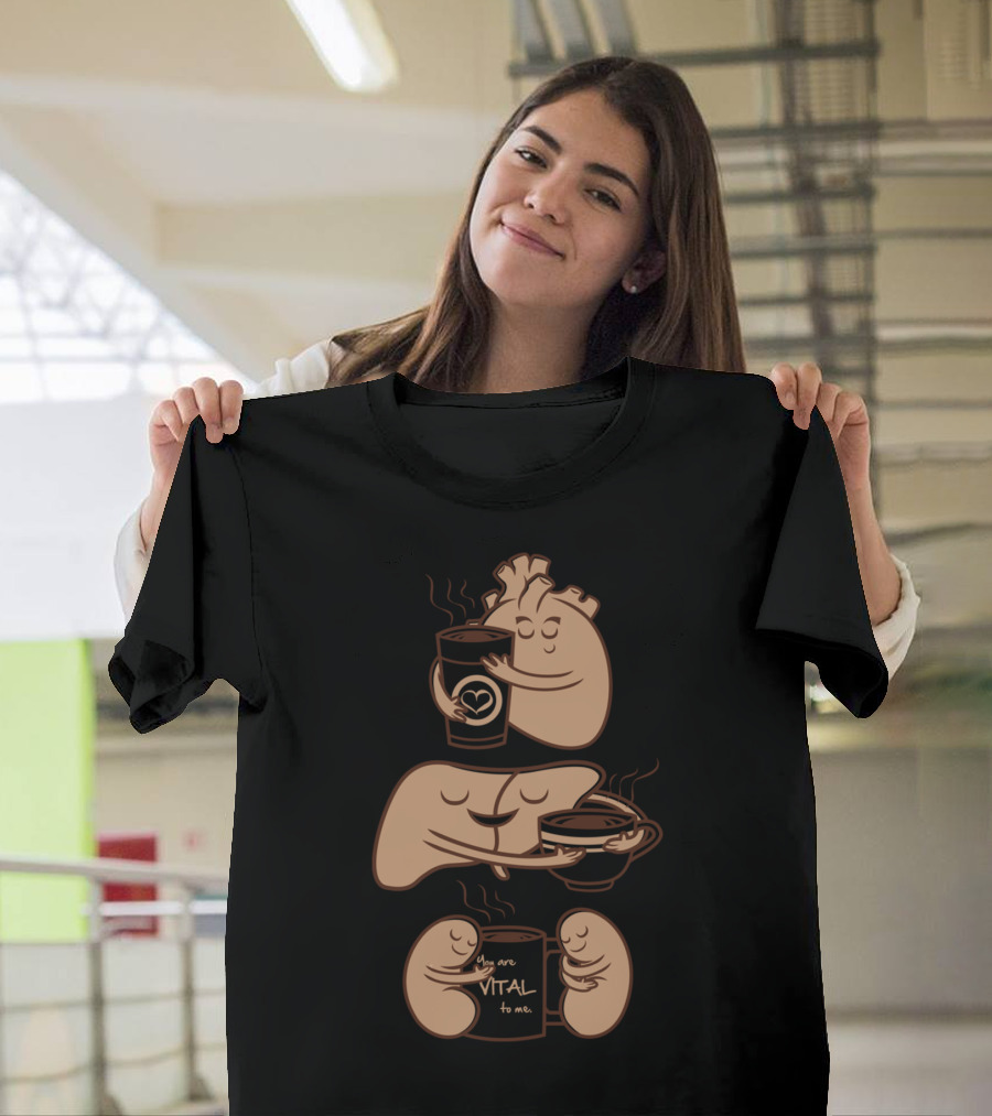 Heart and Organs in Cozy Coffee Embrace: You Are Vital to Me T-Shirt