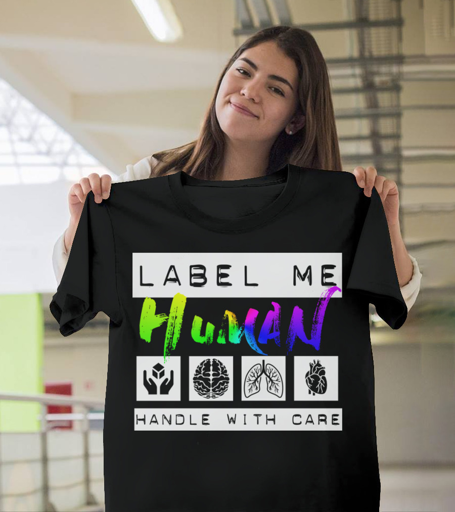 Label Me Human Handle With Care Brain Lungs Heart T-Shirt