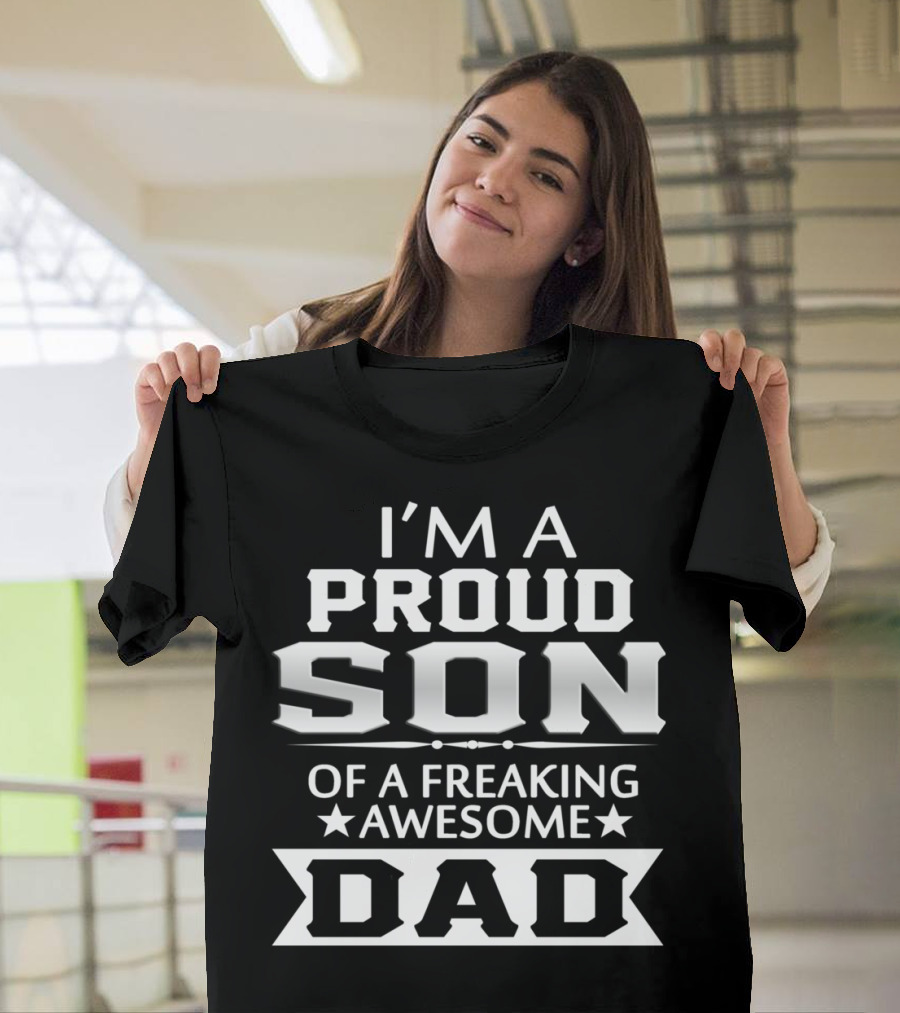 I'M A PROUD SON OF A FREAKING AWESOME DAD T-Shirt