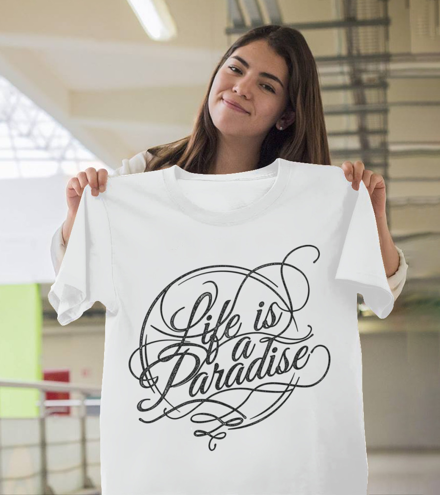 Life Is A Paradise T-Shirt