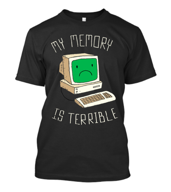 My Memory Is Terrible Sad Computer Face T-Shirt