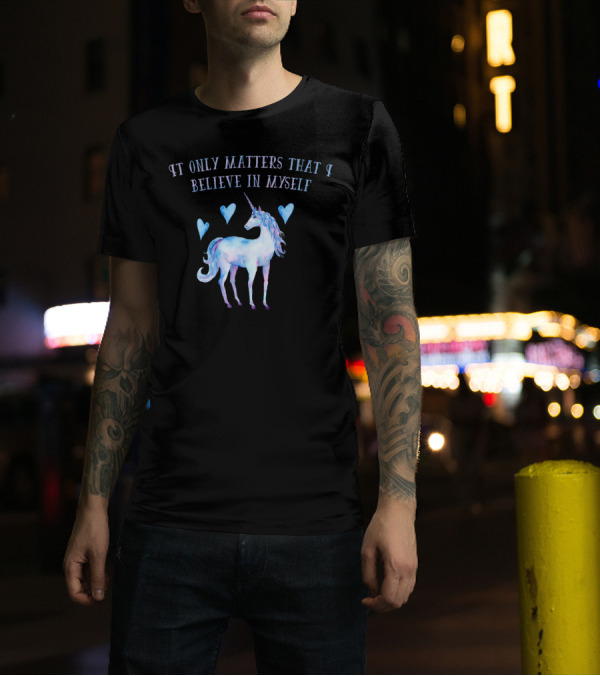 It Only Matters That I Believe In Myself Unicorn Hearts T-Shirt