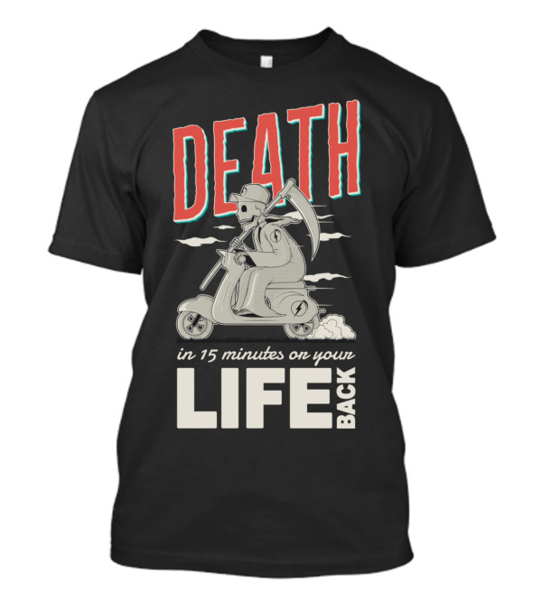 DEATH In 15 Minutes On Your Life Back T-Shirt