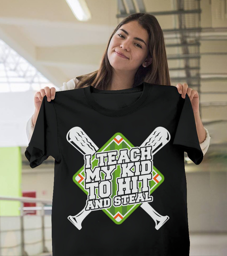 I Teach My Kid To Hit And Steal T-Shirt