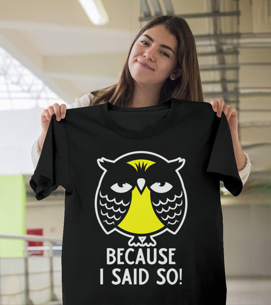 Because I Said So Cool Owl T-Shirt