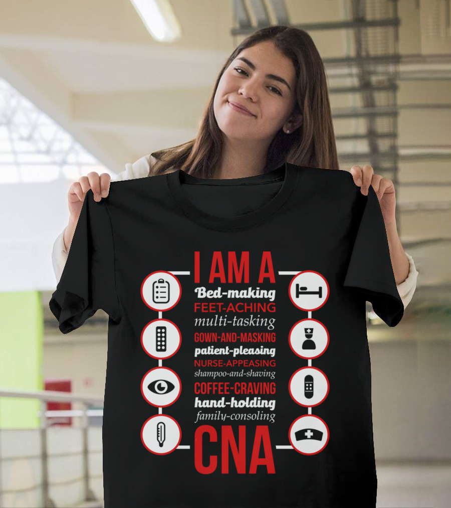 I Am A Bed-Making Feet-Aching Multi-Tasking Gown-And-Masking Patient-Pleasing Nurse-Appeasing Shampoo-And-Shaving Coffee-Craving Hand-Holding Family-C