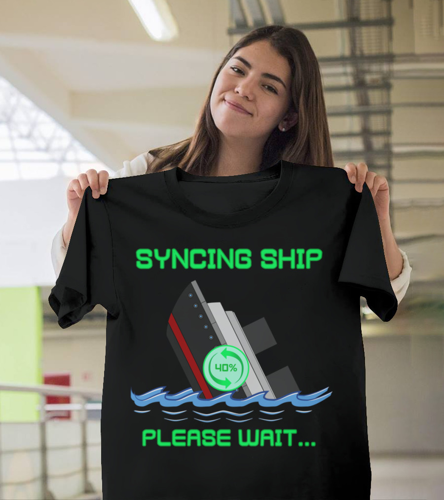 SYNCING SHIP PLEASE WAIT 40% T-Shirt