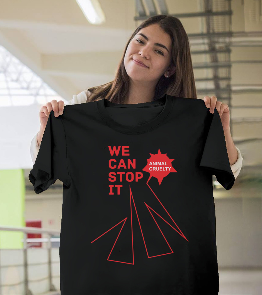 WE CAN STOP IT ANIMAL CRUELTY T-Shirt