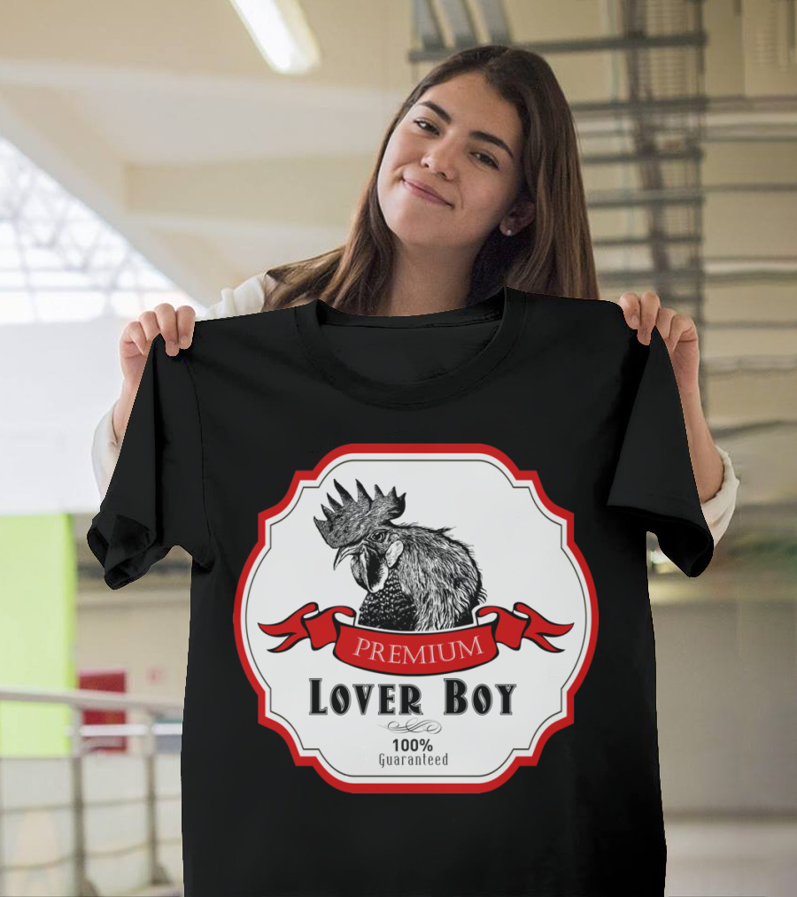 Premium Lover Boy Rooster 100% Guaranteed Label T-Shirt