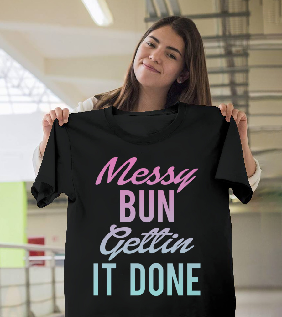 Messy Bun Gettin It Done Gradient Pastel Text T-Shirt