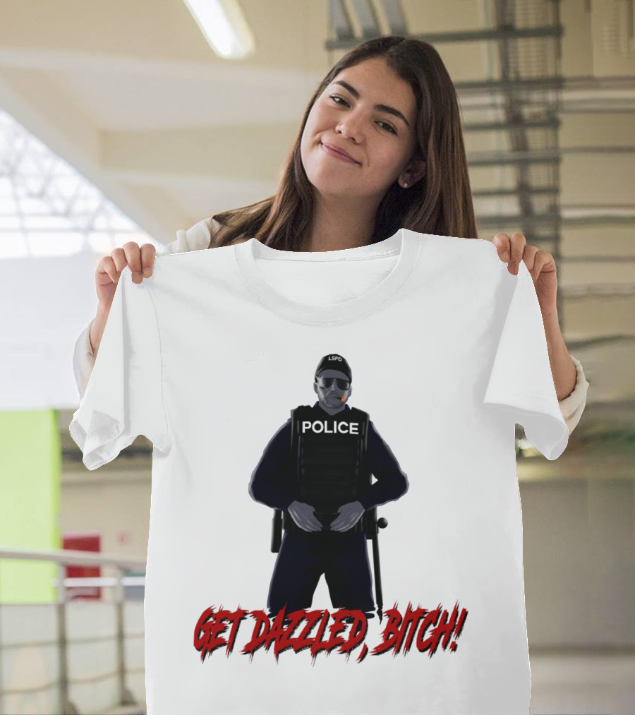 POLICE LSPO Get Dazzled Bitch T-Shirt