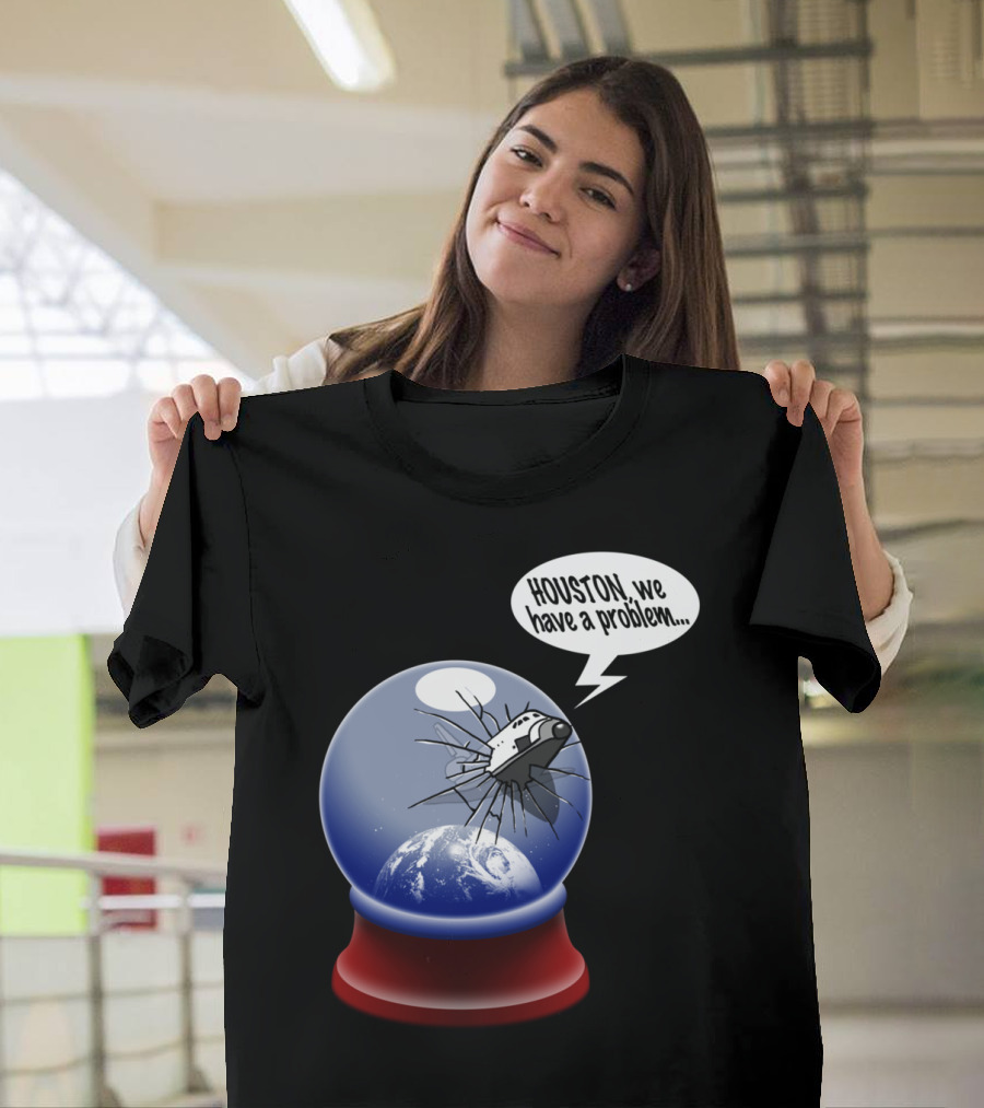 Houston We Have a Problem The Final Frontier T-Shirt