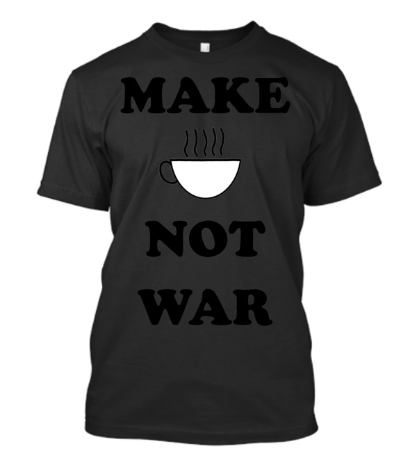 Make Coffee Not War Cup T-Shirt