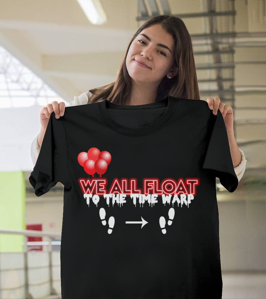 We All Float to the Time Warp Balloon Steps T-Shirt