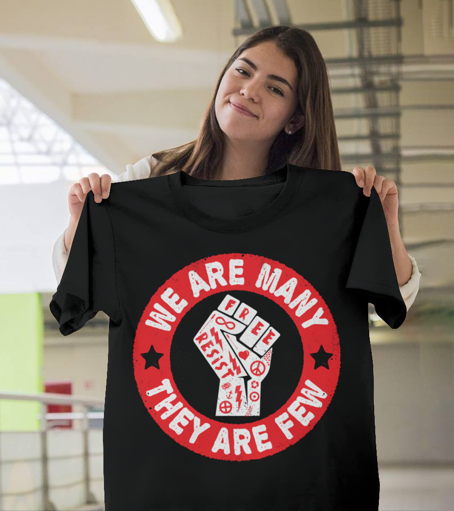 We Are Many They Are Few Free Resist T-Shirt