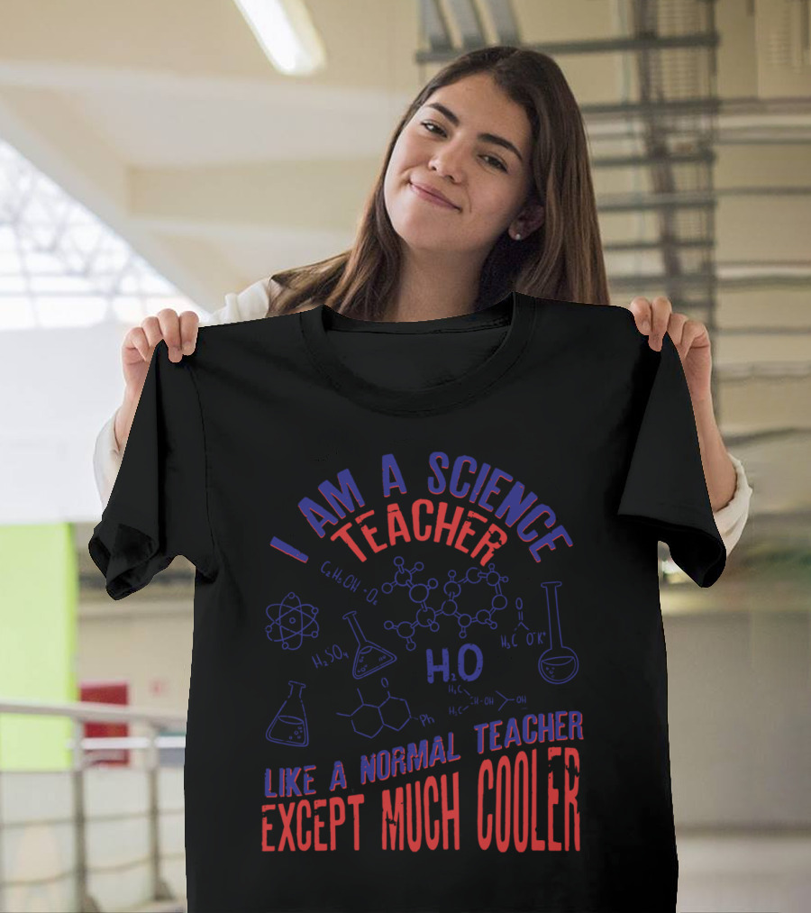 I Am a Science Teacher Like a Normal Teacher Except Much Cooler Funny Science Chemistry Laboratory Elements T-Shirt